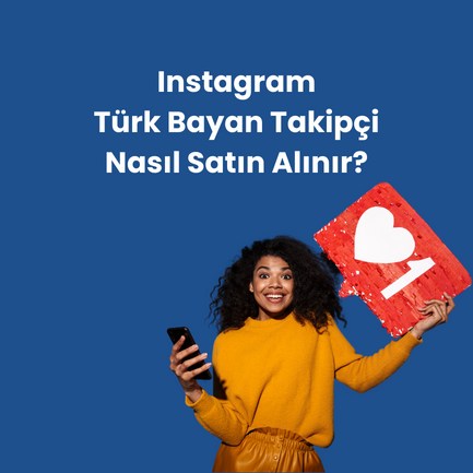 Instagram Türk Bayan Takipçi Satın Al